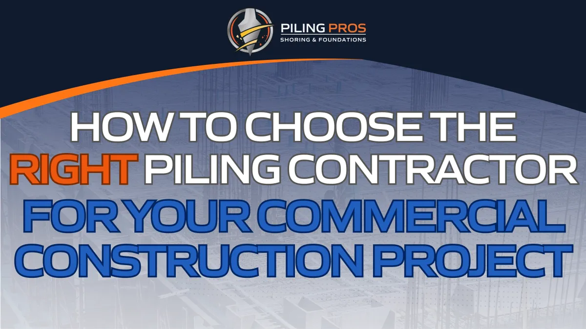 How to Choose the Right Piling Contractor for Your Commercial Construction Project