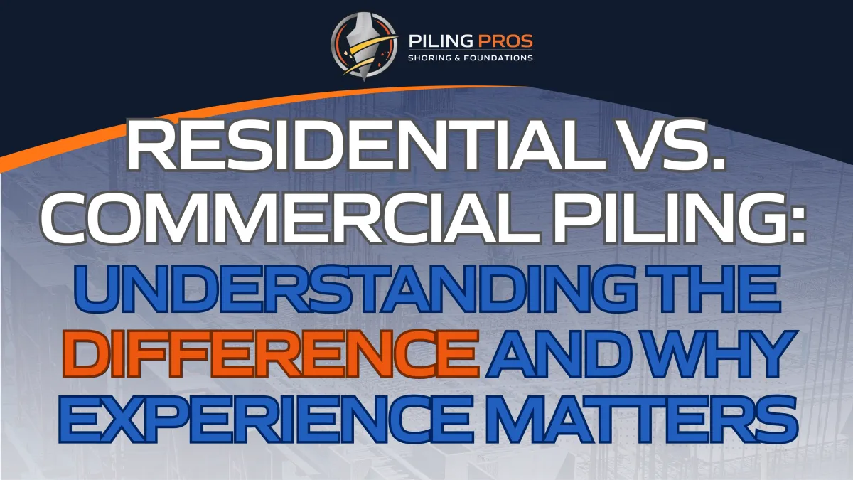 Residential vs. Commercial Piling: Understanding the Difference and Why Experience Matters