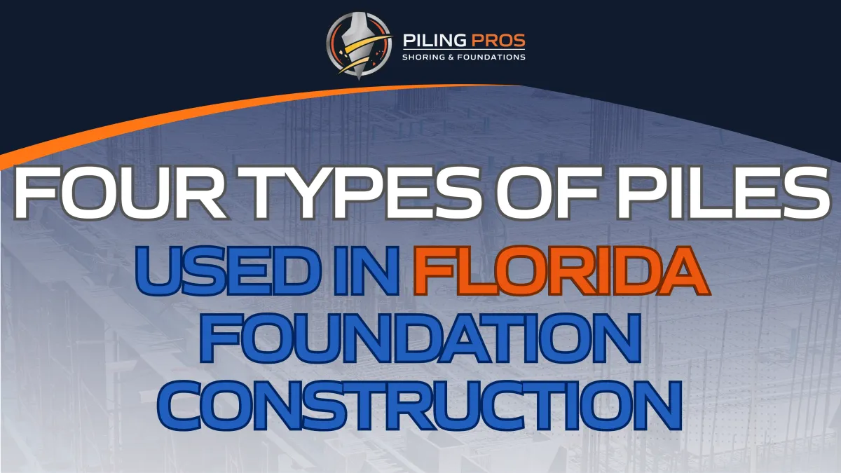 Four Types of Piles Used in Florida Foundation Construction