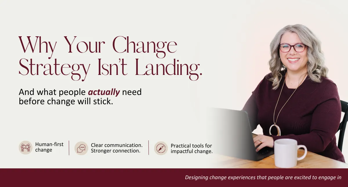 Why Your Change Strategy Isn't Landing (And How to Fix It)