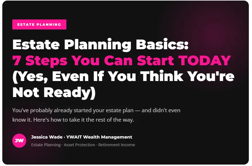 Estate Planning Basics: 7 Steps You Can Start TODAY | YWAIT Wealth Management
