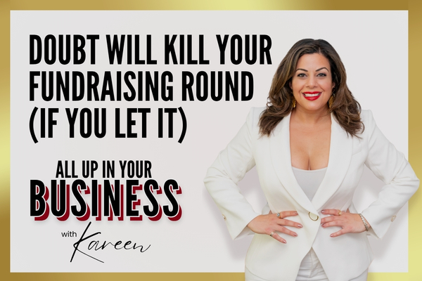 Doubt Will Kill Your Fundraising Round (If You Let It)