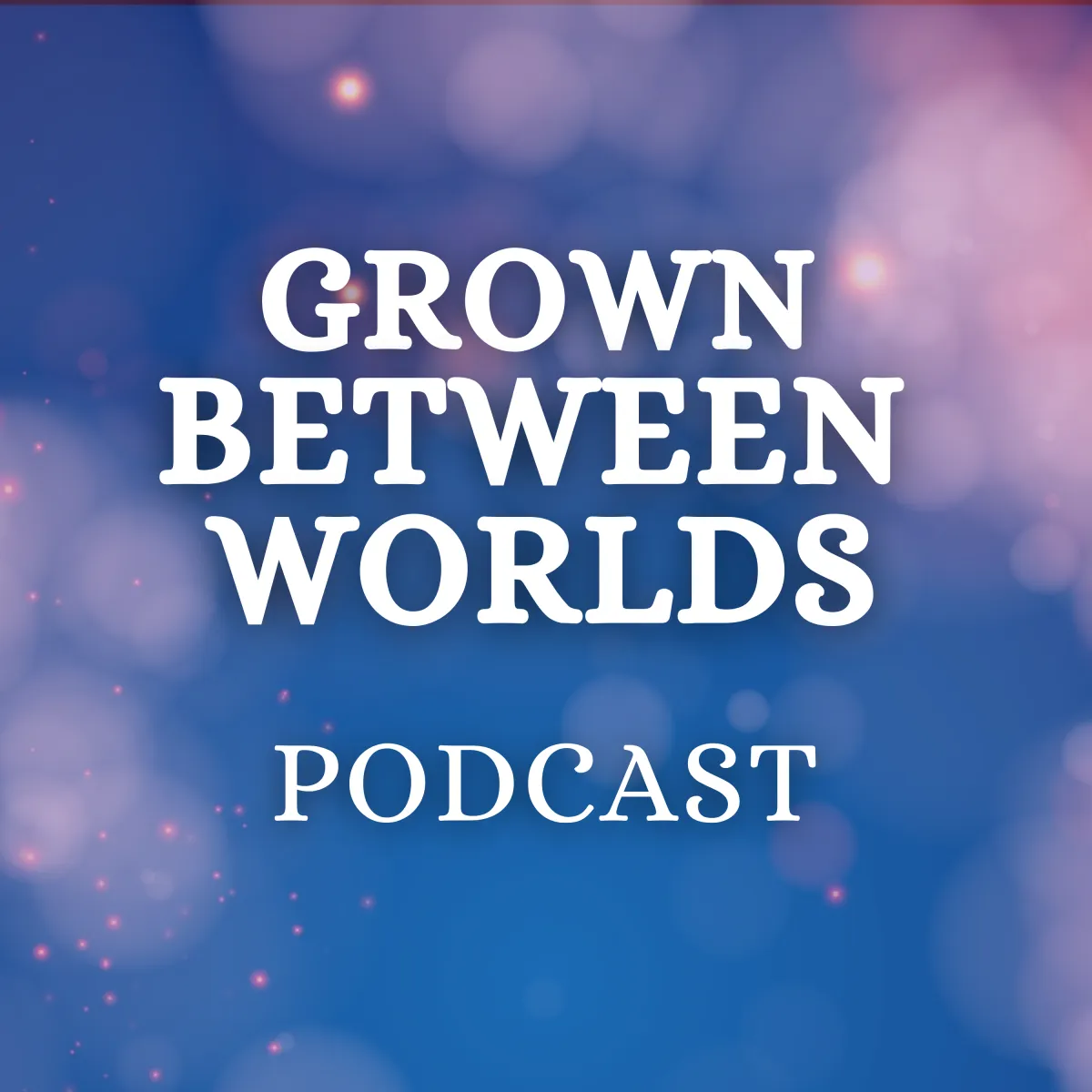 Grown Between Worlds Podcast logo