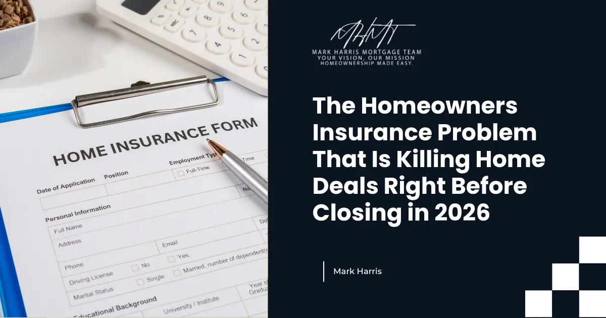 The Homeowners Insurance Problem That Is Killing Home Deals Right Before Closing in 2026