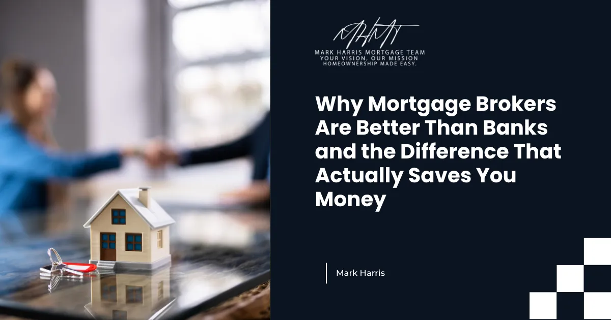 Why Mortgage Brokers Are Better Than Banks and the Difference That Actually Saves You Money
