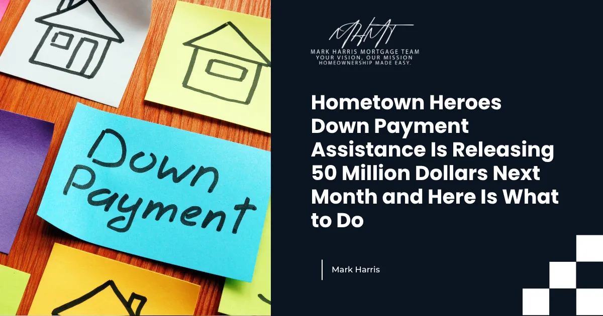 Hometown Heroes Down Payment Assistance Is Releasing 50 Million Dollars Next Month and Here Is What to Do