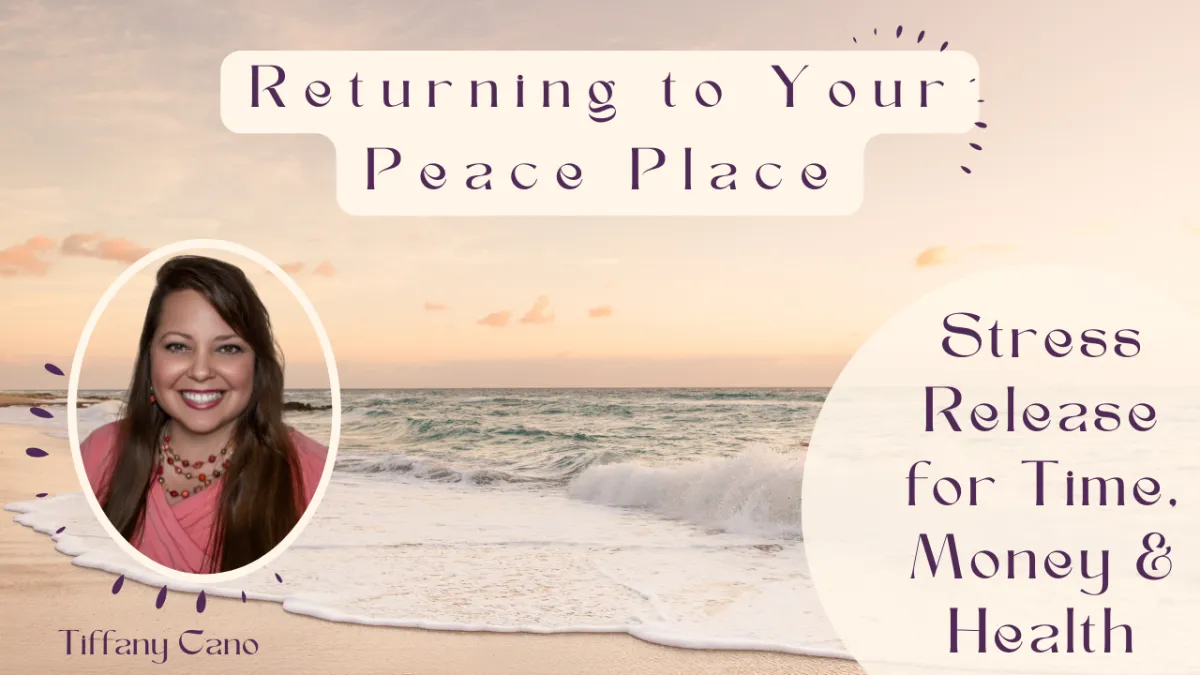 returning to your peace place, stress release for time, money & health