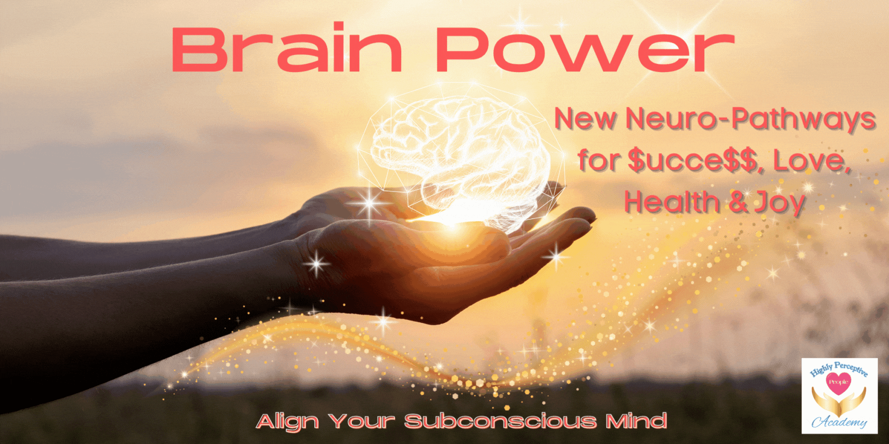 brain power, new neuro-pathways, success, love, health, joy
