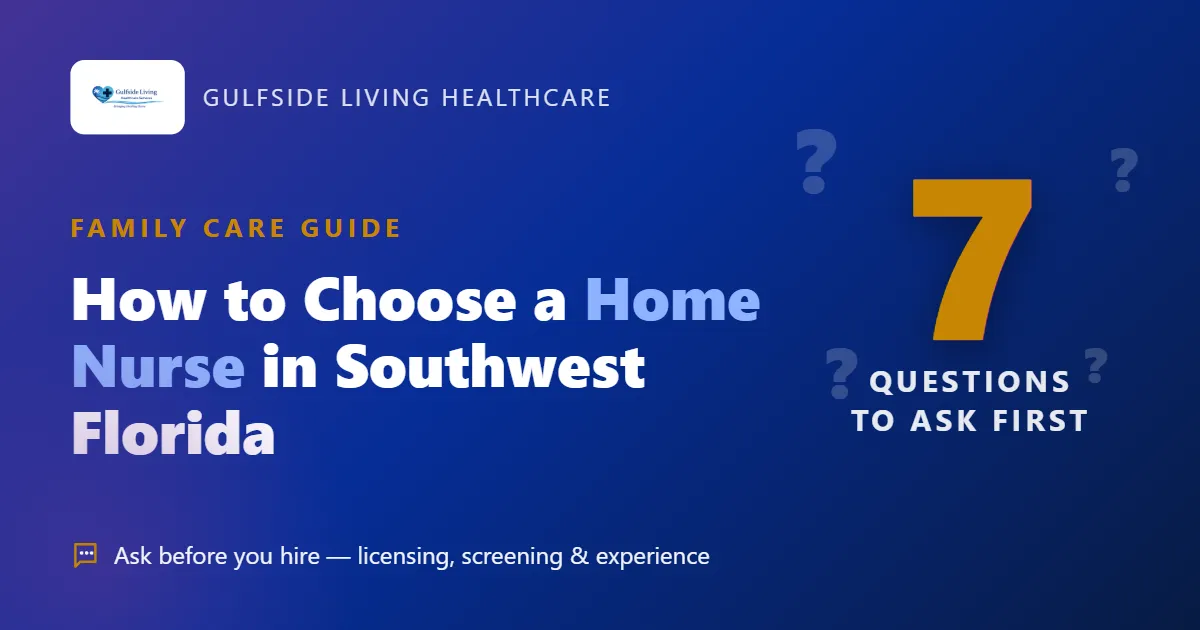 Choosing a home nurse in Southwest Florida — questions to ask before you hire