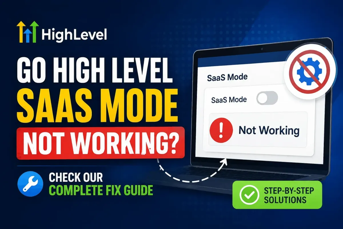 Go High Level SaaS Mode Not Working? Check our Complete Fix Guide