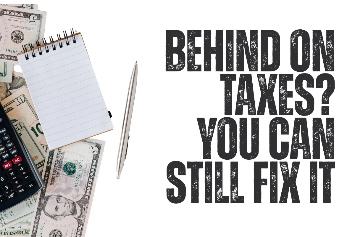 Desk flat lay with cash, calculator, notepad, and pen, text reads Behind on Taxes? You Can Still Fix It"