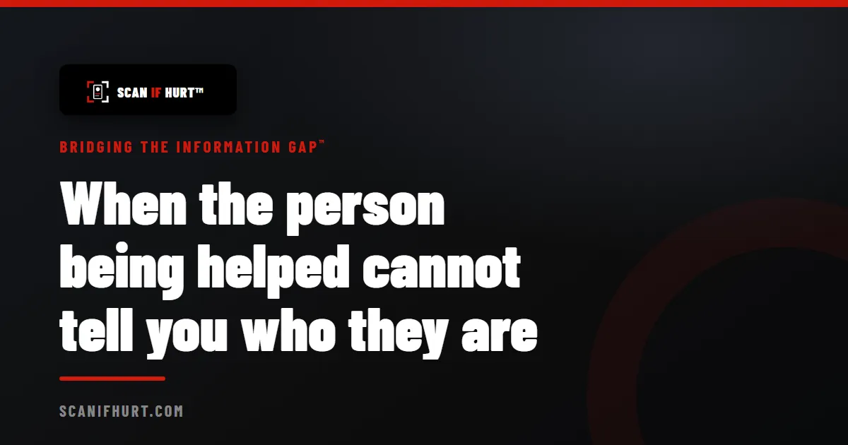When the person being helped cannot tell you who they are