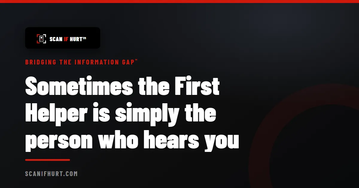 Sometimes the First Helper is simply the person who hears you