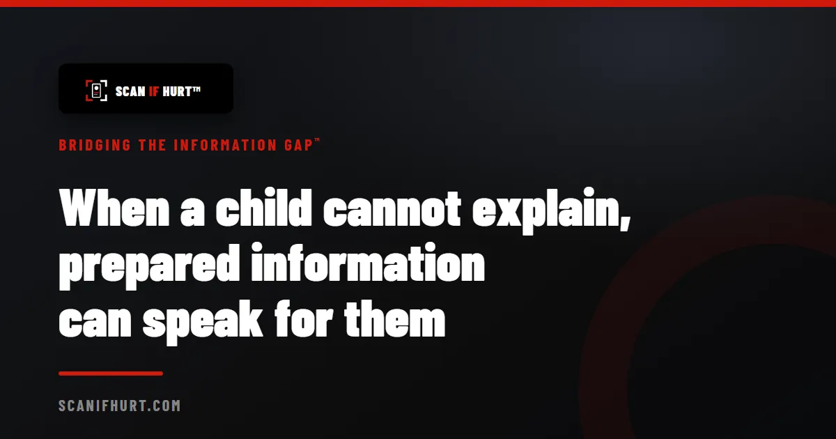 When a child cannot explain, prepared information can speak for them