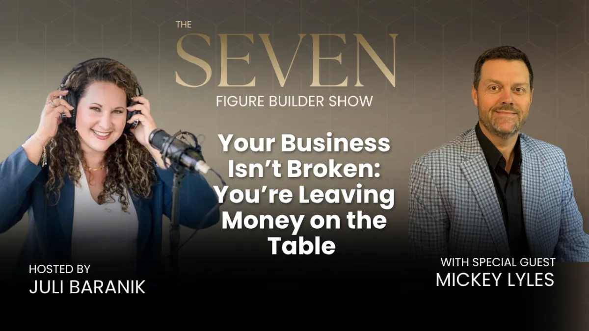 #163: Your Business Isn’t Broken: You’re Leaving Money on the Table with Mickey Lyles