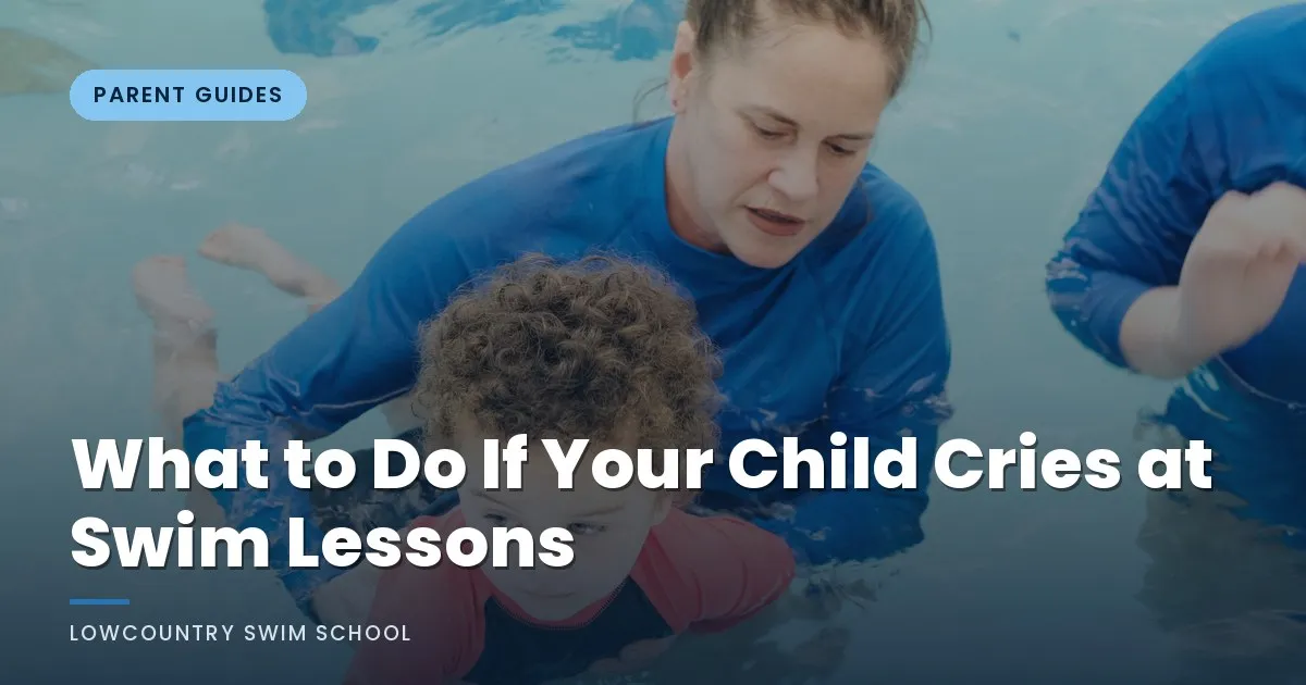 What to Do If Your Child Cries at Swim Lessons - LowCountry Swim School, Charleston SC