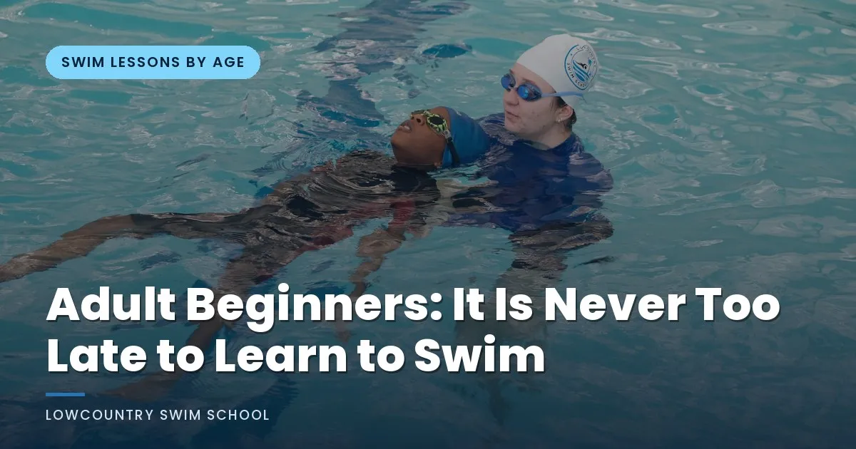 Adult Beginners: It Is Never Too Late to Learn to Swim - LowCountry Swim School, Charleston SC