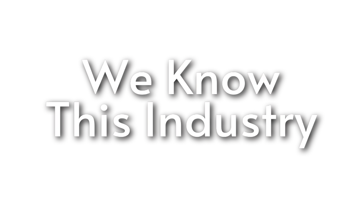 We Know This Industry