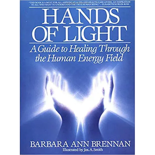 Hands of Light A Guide to Healing Through the Human Energy Field Barbara Ann Brennan