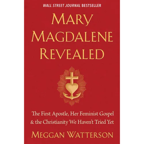 Mary Magdalene Revealed The First Apostle, Her Feminist Gospel, the Christianity  Haven't Tried Yet Megan Watterson