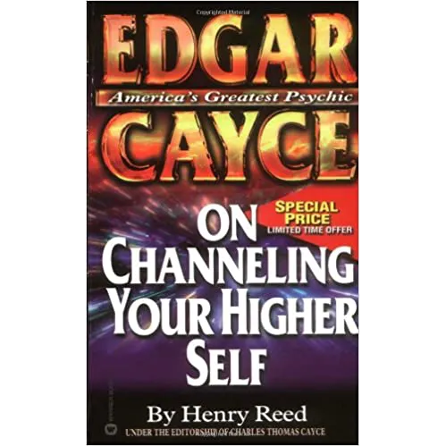 Edgar Cayce on Channeling Your Higher Self Henry Reed ARC Foundation