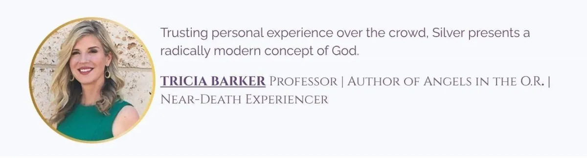 Tricia Barker professor near-death experiencer and author of Angels in the OR praises Silver Dyer