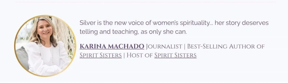 Australian journalist Karina Machado best-selling author of Spirit Sisters and host of Spirit Sisters praises Silver Dyer.