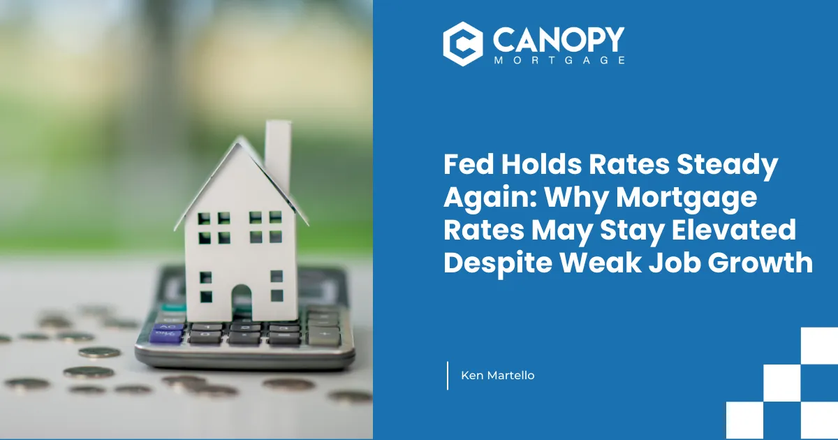 Fed Holds Rates Steady Again: Why Mortgage Rates May Stay Elevated Despite Weak Job Growth