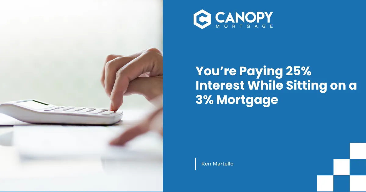 You’re Paying 25% Interest While Sitting on a 3% Mortgage 