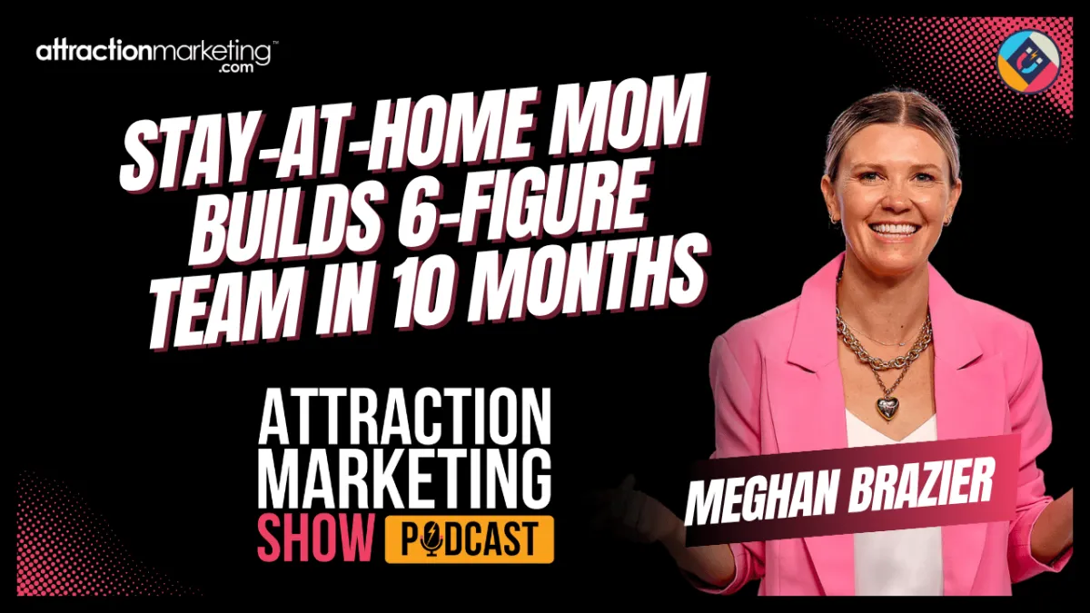Meghan Brazier: From Stay-at-Home Mom to 6-Figure Team in 10mo. | Episode 8