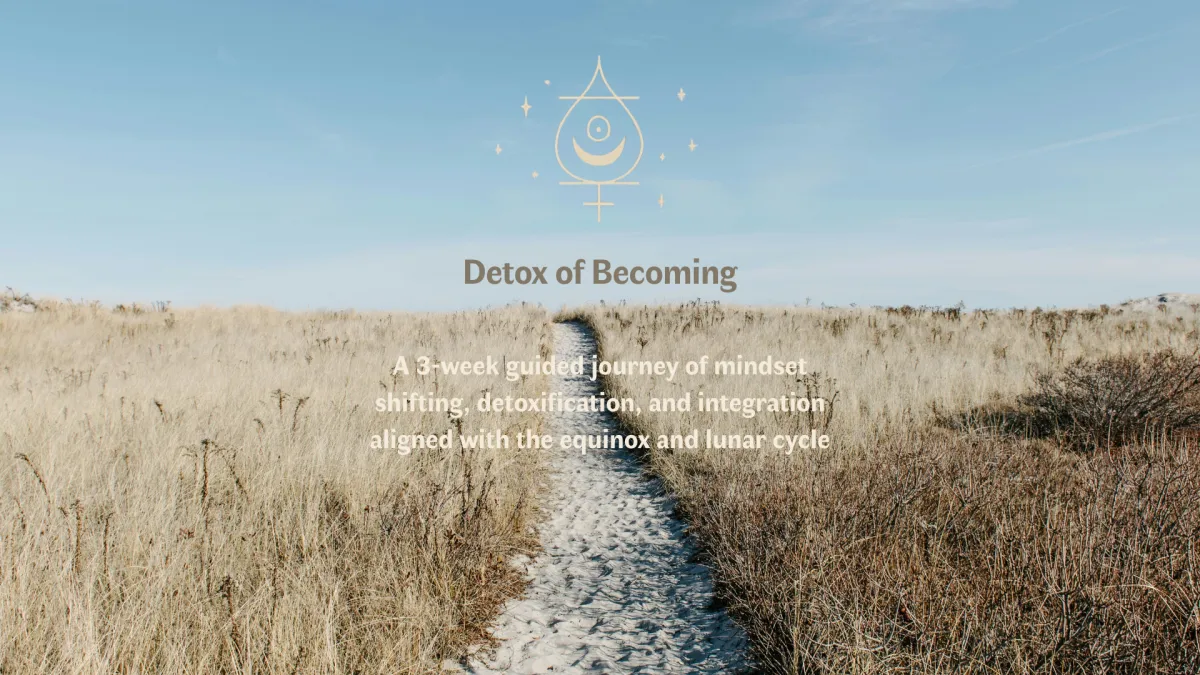 Detox of Becoming: The exclusive hybrid course + community + VIP coaching that helps holistic wellness seekers achieve mind-body-spirit balance.