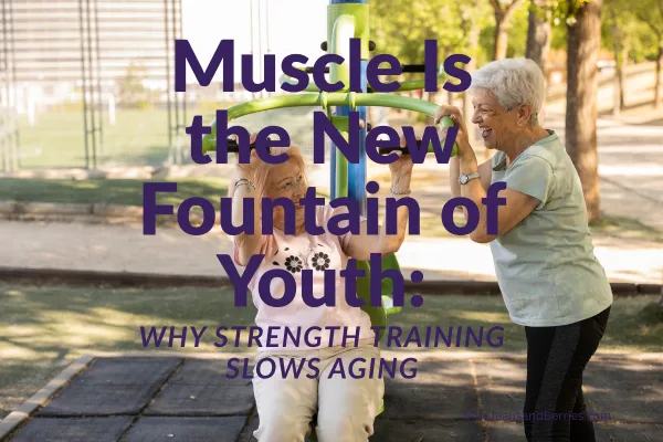 Muscle Is the New Fountain of Youth: Why Strength Training Slows Aging