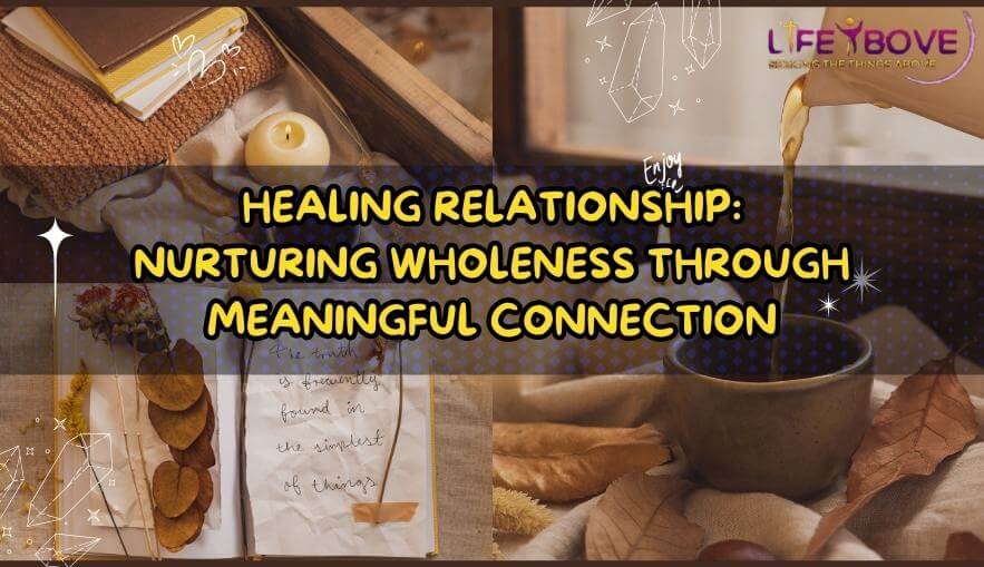Healing Relationship: Nurturing Wholeness Through Meaningful Connection