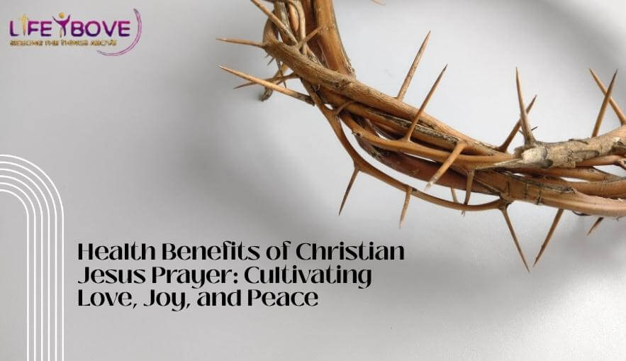 Health Benefits of Christian Jesus Prayer: Cultivating Love, Joy, and Peace
