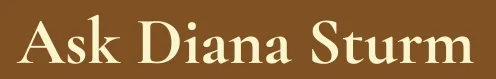 Ask Diana Sturm