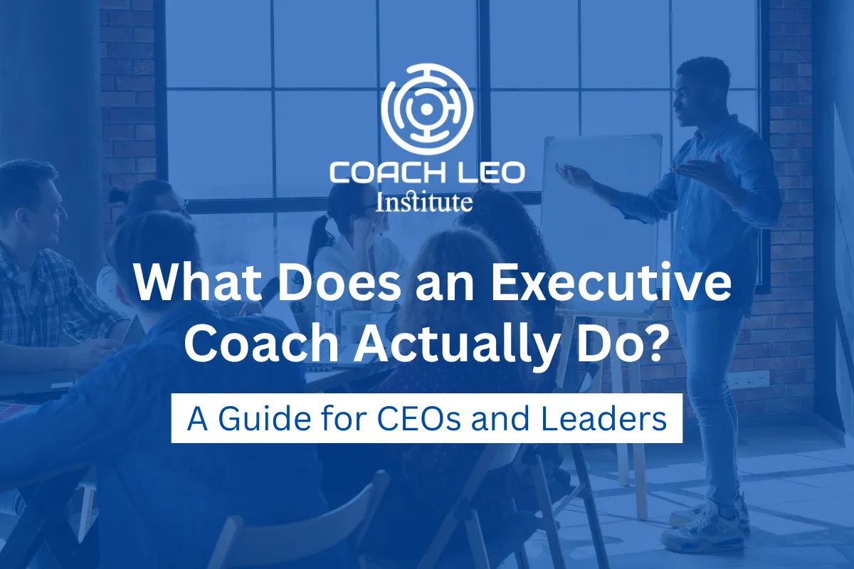 What Does an Executive Coach Actually Do? A Guide for CEOs and Leaders