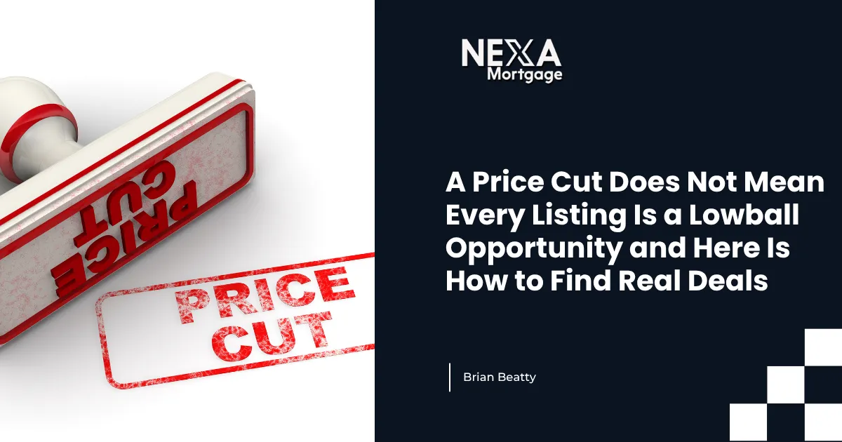 A Price Cut Does Not Mean Every Listing Is a Lowball Opportunity and Here Is How to Find Real Deals