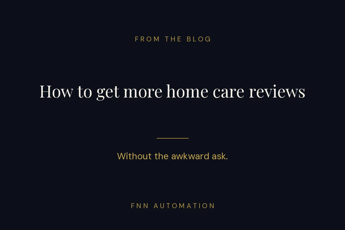 How to Get More Home Care Reviews (Without It Feeling Awkward)