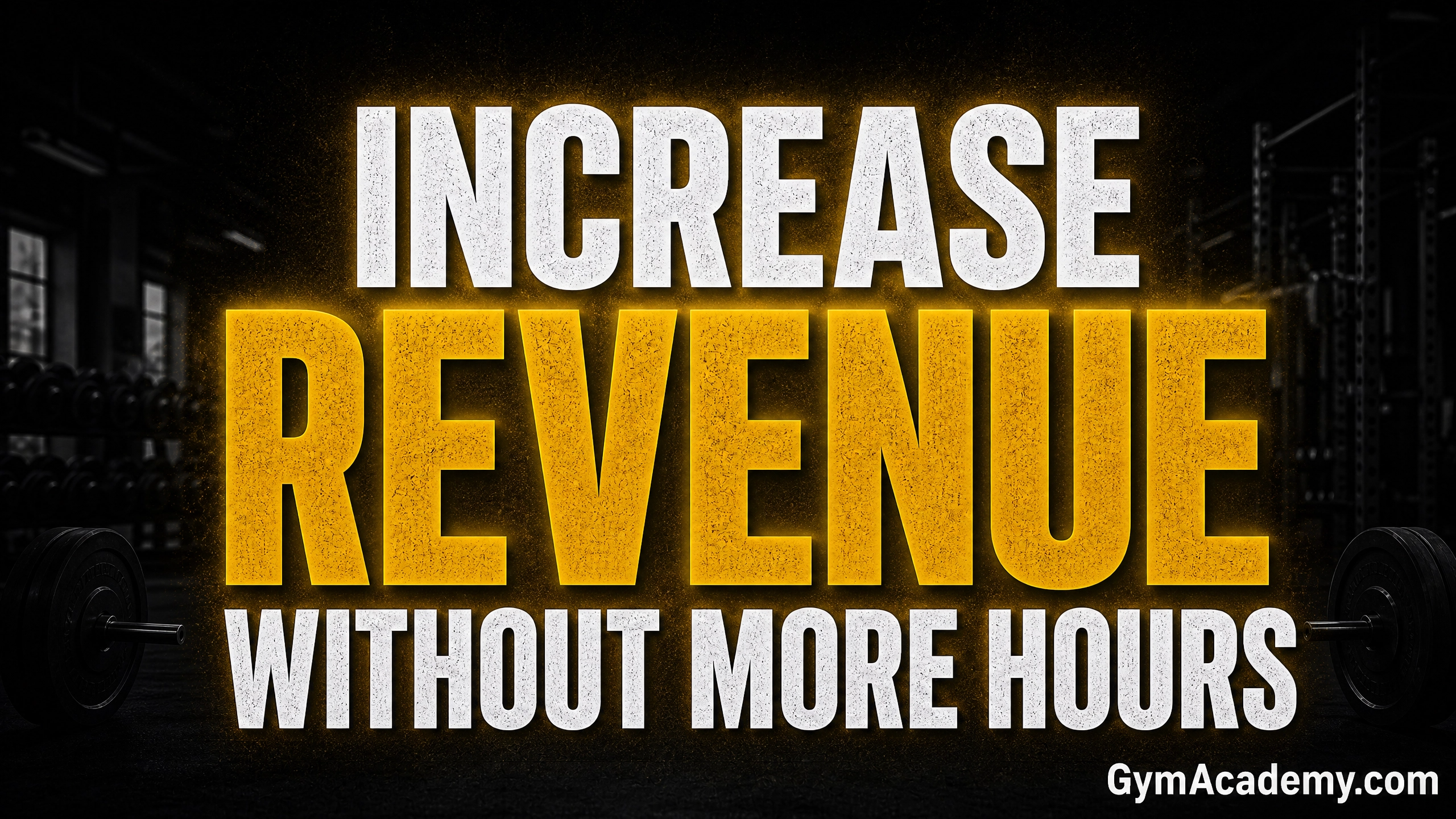How to Increase Gym Revenue Without Working More Hours