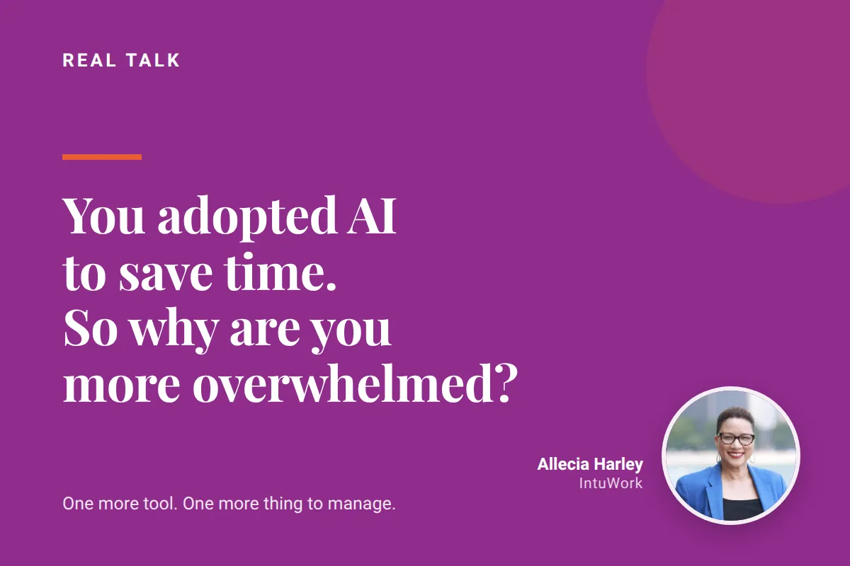 You Adopted AI to Save Time. So Why Are You More Overwhelmed?