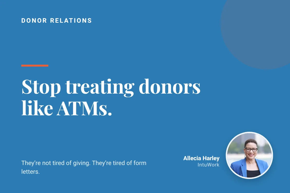 Stop Treating Donors Like ATMs. Start Treating Them Like People.