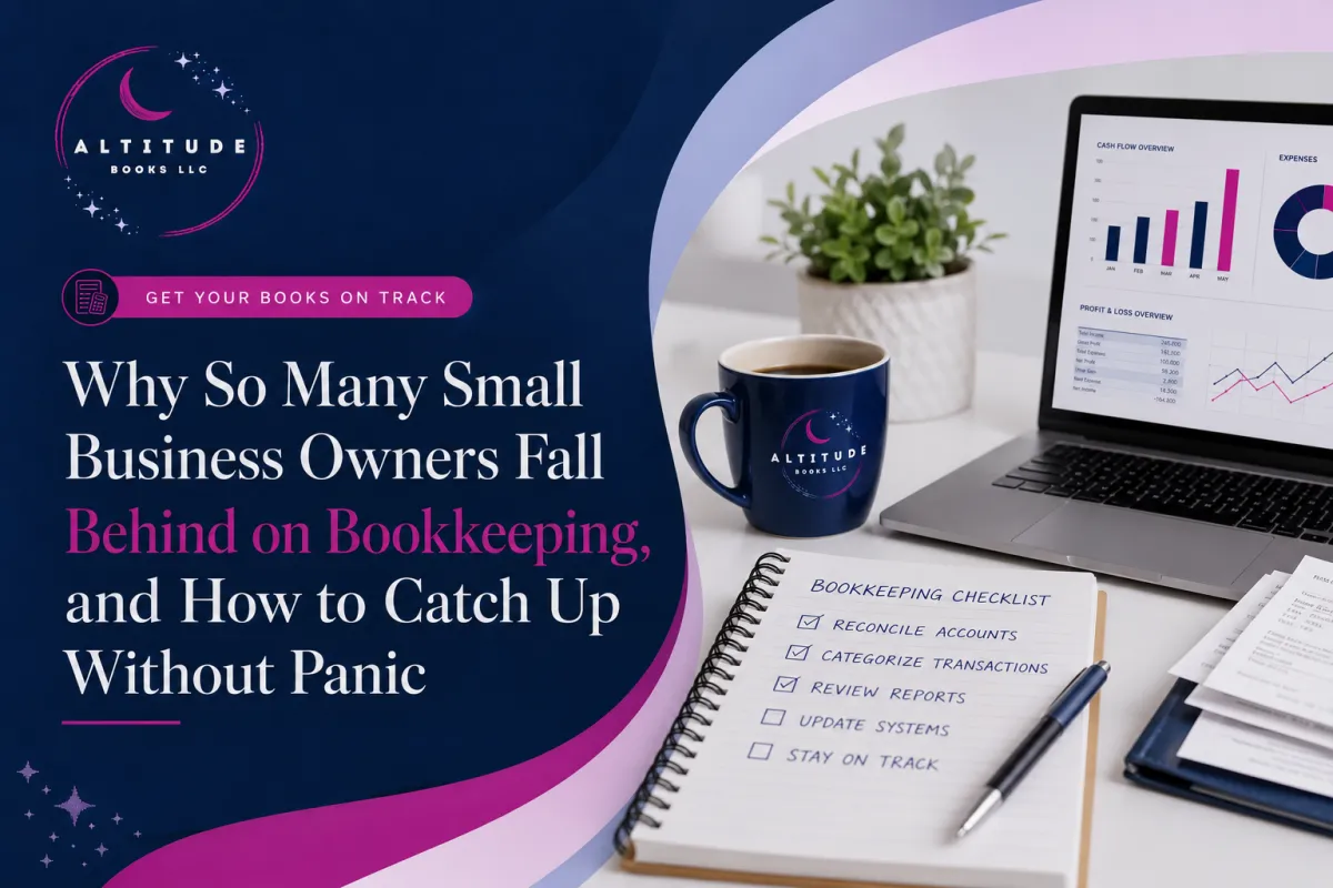Why So Many Small Business Owners Fall Behind on Bookkeeping, and How to Catch Up Without Panic
