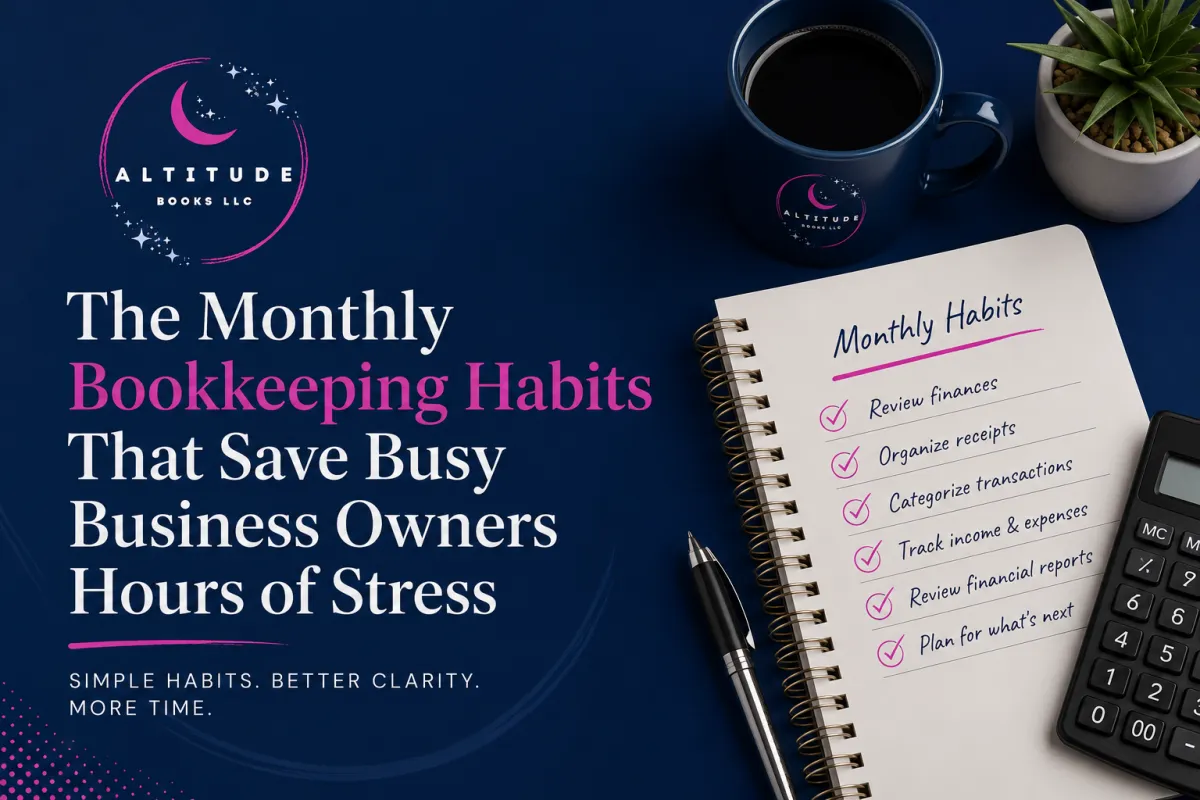 The Monthly Bookkeeping Habits That Save Busy Business Owners Hours of Stress