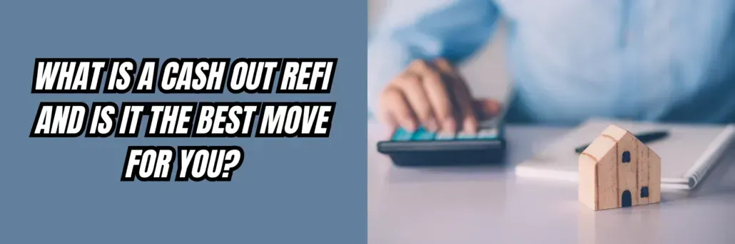 What Is a Cash Out Refi and Is It the Best Move for You?