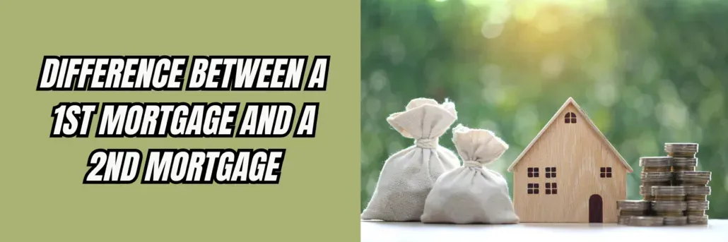 Difference Between a 1st Mortgage and a 2nd Mortgage