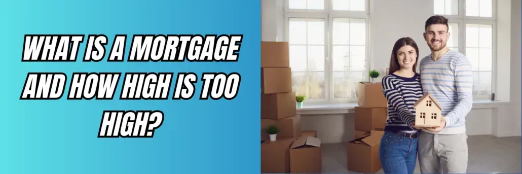What Is a Mortgage and How High Is Too High?