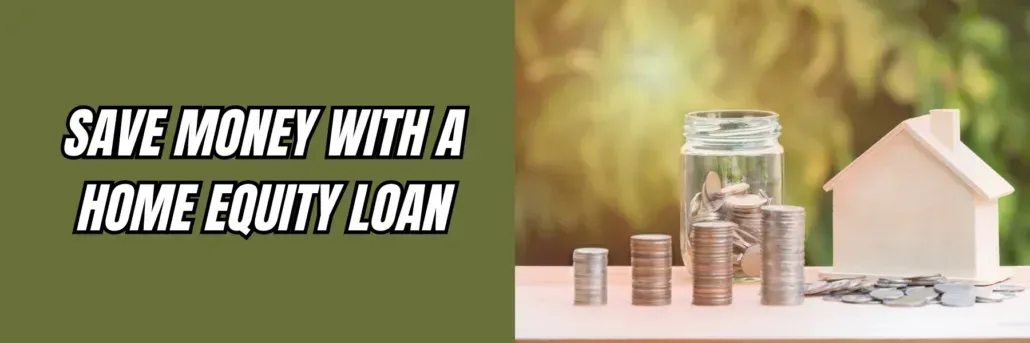 Save Money with a Home Equity Loan