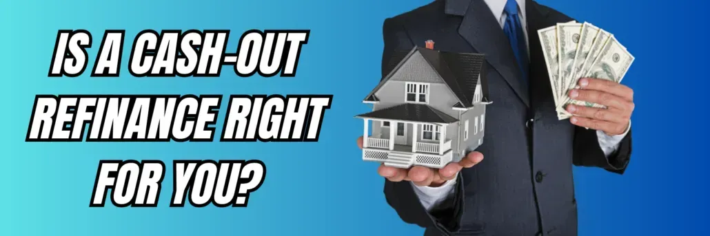 Is a Cash-Out Refinance Right for You?