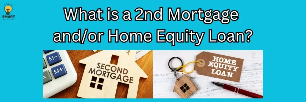 What is a 2nd Mortgage and/or Home Equity Loan?