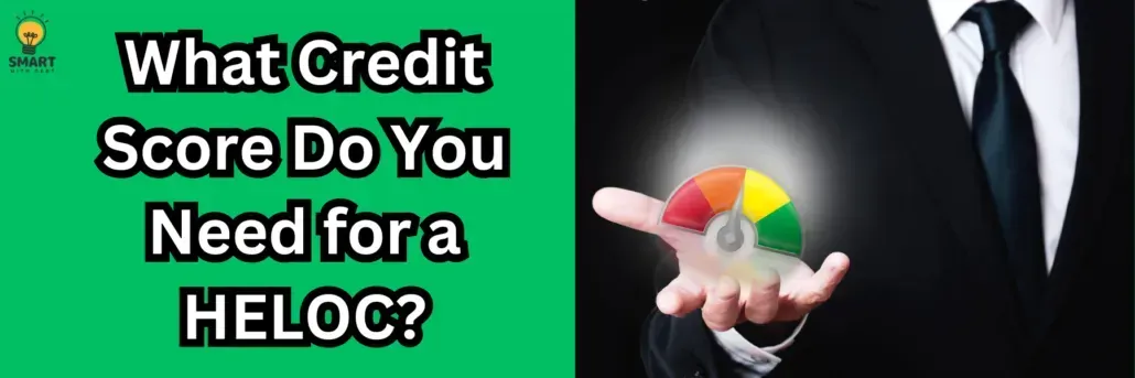 What Credit Score Do You Need for a HELOC?
